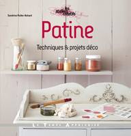 Patine - Techniques & projets déco, techniques & projets déco