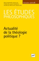 Les études philosophiques 2014 - n° 4, Actualité de la théologie politique?