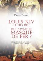 Louis XIV le fils de ? Que savait le masque de fer ?