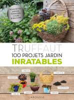 Truffaut - 100 projets jardin inratables