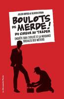 Boulots de merde ! - Du cireur au trader. Enquêtesur l'utilité et la nuisance sociales des métiers