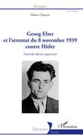 Georg Elser et l'attentat  du 8 novembre 1939 contre Hitler, (Nouvelle édition augmentée)