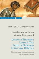 Homélies sur les Épîtres de saint Paul, 4, Homélies sur les épitres de Saint Paul T4, Lettres à Timothée ; Lettre à Tite ; Lettre à Philémon ; Lettre aux Hébreux