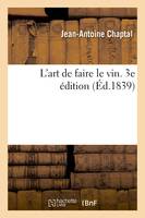 L'art de faire le vin. 3e édition, augmentée de la description d'appareils de vinification