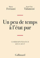 Un peu de temps à l'état pur. Correspondance 2013-2017