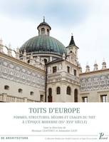 Toits d'Europe, Formes, structures, décors et usages du toit à l'époque moderne, xve-xviie-siècle