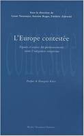 L' europe contestee, espaces et enjeux des positionnements contre l'integration europeenne, espaces et enjeux des positionnements contre l'intégration européenne