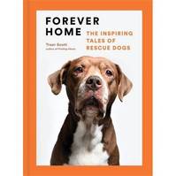 Forever Home The inspiring Tales of Rescue Dogs /anglais