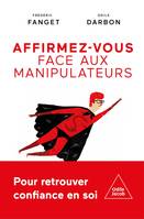 Affirmez-vous face  aux manipulateurs, Pour retrouver confiance en soi