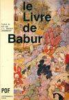 LE LIVRE DE BABUR MEMOIRES DE ZAHIRUDDIN MUHAMMAD BABUR DE 1494 A 1529, mémoires de Zahiruddin Muhammad Babur de 1494 à 1529