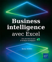 Business Intelligence avec Excel - Des données brutes à l'analyse stratégique (2e édition), Des données brutes à l'analyse stratégique (2e édition)