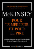 Mckinsey, pour le meilleur et pour le pire, UNE ENQUETE SANS CONCESSION SUR LE CABINET DE CONSEIL LE PLUS INFLUENT AU MONDE