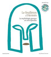 Le feuilleton d'Hermès - livre audio, La mythologie grecque en cent épisodes