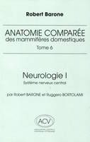 Anatomie comparée des mammifères domestiques Tome 6, Neurologie 1 système nerveux central