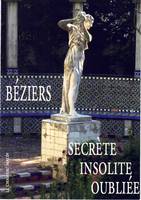 BEZIERS SECRETE INSOLITE OUBLIEE