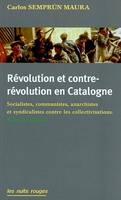 Révolution et contre-révolution en Catalogne, socialistes, communistes, anarchistes et syndicalistes contre les collectivisations