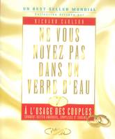 7, À l'usage des couples, Ne vous noyez pas dans un verre d'eau - tome 7 A l'usage des couples comment rester amoureux complic, comment rester amoureux, complices et sereins