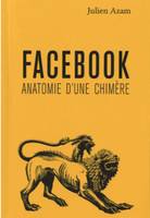 Facebook, anatomie d'une chimère, anatomie d'une chimère