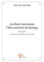 Les États-Unis brisent  l’élan souverain du Katanga, Seul contre trois - II - M. Moïse Kapend Tshombe face à John F. Kennedy