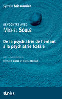 De la psychiatrie de l'enfant à la psychiatrie foetale rencontre avec Michel Soulé