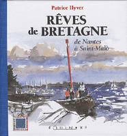 Rêves de Bretagne - de Nantes à Saint-Malo, de Nantes à Saint-Malo