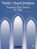 Twelve Choral Preludes on Gregorian Chant Themes