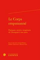 Le corps empoisonné, Pratiques, savoirs, imaginaire de l'antiquité à nos jours