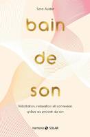 Bain de son, Méditation, relaxation et connexion grâce au pouvoir du son