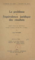Le problème de l'équivalence juridique des résultats, Thèse pour le Doctorat présentée et soutenue le 26 mai 1951, à 14 heures