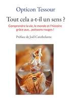 Tout cela a-t-il un sens ?, Comprendre la vie, le monde et l'histoire grâce aux... poissons rouges !