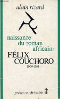 Naissance du roman africain : Félix Couchoro 1900-1968 - Collection situations et perspectives., Félix Couchoro, 1900-1968