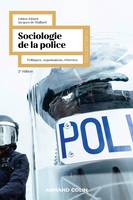 Sociologie de la police - 2e éd., Politiques, organisations, réformes