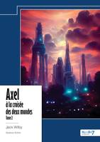 Axel à la croisée des deux mondes - Tome 2