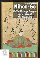 Nihon-Go, Cette étrange langue qu'utilisent les Japonais