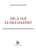 On a tué le fils Daudet, Crime politique ou suicide des années 20