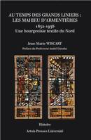 Au temps des grands liniers : les Mahieu d'Armentières 1832-1938, Une bourgeoisie textile du Nord