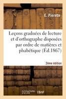 Leçons graduées de lecture et orthographe disposées par ordre de matières et alphabétique 2e édition