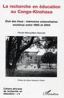 La recherche en éducation au Congo-Kinshasa, État des lieux: mémoires universitairs soutenus entre 1980 et 2003