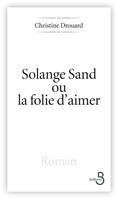 Solange Sand, la folie d'aimer