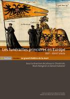 Les funérailles princières en Europe, XVIe - XVIIIe siècle. Volume 1, Le grand théâtre de la mort