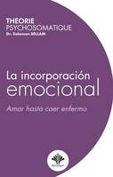 La incorporación emocional - Amar hasta caer enfermo