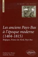 Les anciens Pays-Bas à l'époque moderne, 1404-1815  Belgique, France du Nord, Pays-Bas, Belgique, France du Nord, Pays-Bas