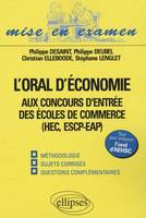 L'oral d'économie aux concours d'entrée des écoles de commerce (HEC, ESCP-EAP), oral AEHSC. Méthodologie, sujets corrigés, questions complémentaires, méthodologie, sujets corrigés, questions complémentaires