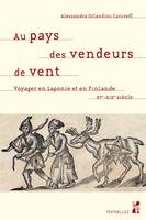 Au pays des vendeurs de vent, Voyager en Laponie et en Finlande. XVe - XIXe siècle