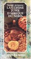 Savoir préparer la cuisine juive d'Afrique du Nord, nouvelles recettes