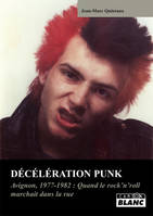 DECELERATION PUNK - Avignon 1977-1980 : quand les punks arpentaient les rues