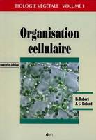 Biologie végétale, caractéristiques et stratégie évolutive des plantes., 1, Organisation cellulaire