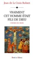 vraiment cet homme etait fils de dieu, chemin de croix