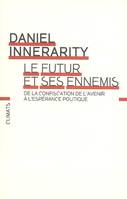 Le Futur et ses ennemis, DE LA CONFISCATION DE L'AVENIR À L'ESPÉRANCE POLITIQUE