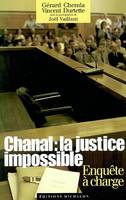 Chanal : la justice impossible- enquête à charge, enquête à charge